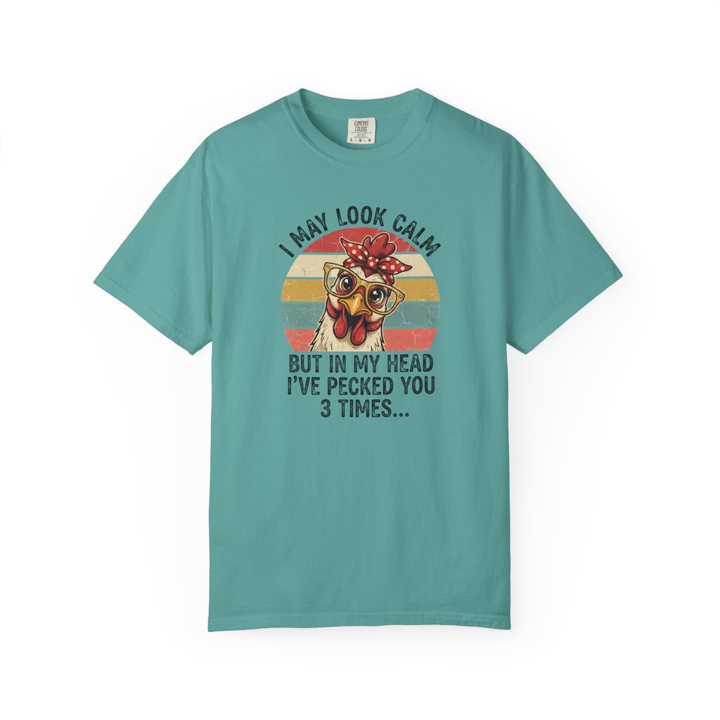 Chicken Graphic T-Shirt — "I May Look Calm But In My Head I’ve Pecked You 3 Times"