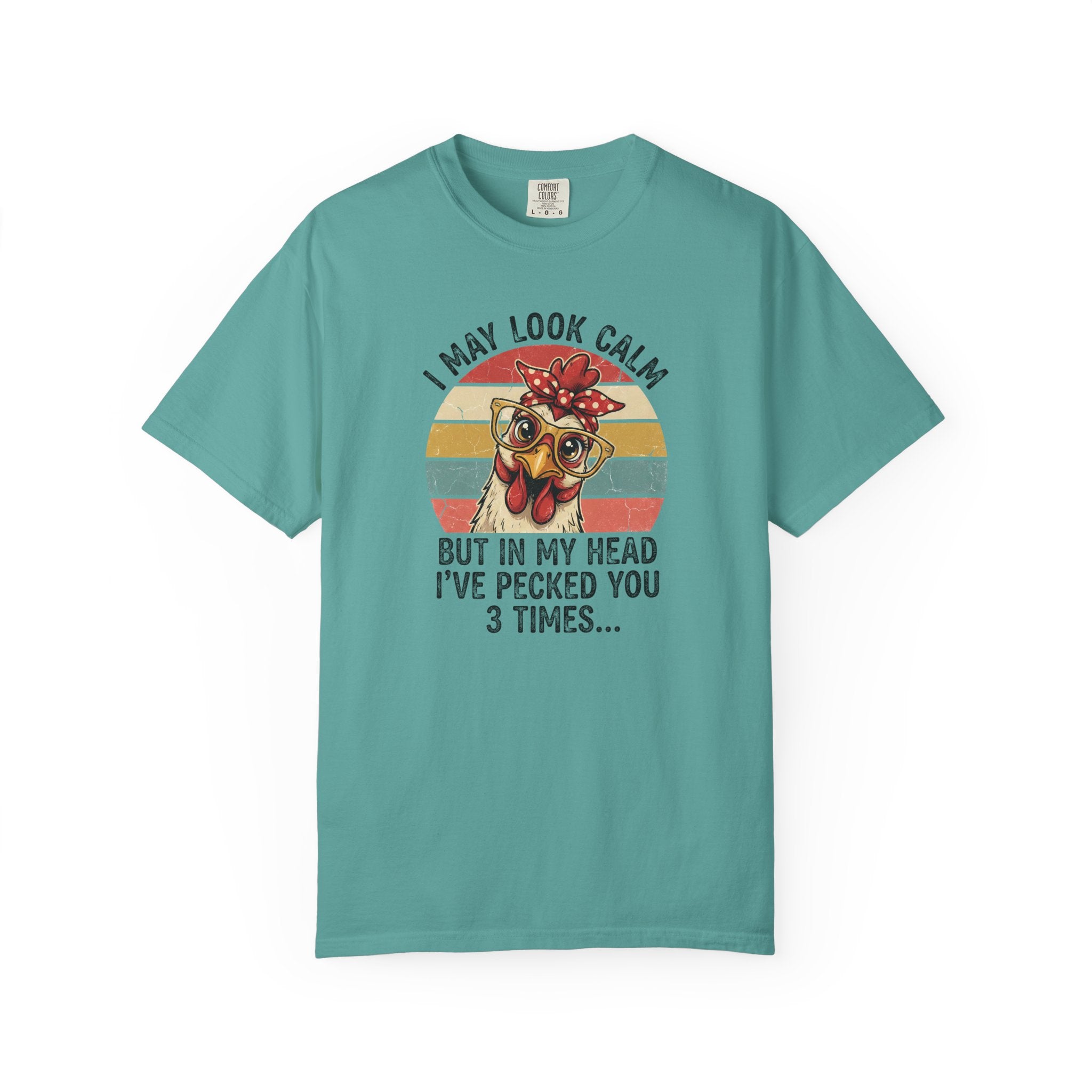 Chicken Graphic T-Shirt — "I May Look Calm But In My Head I’ve Pecked You 3 Times"