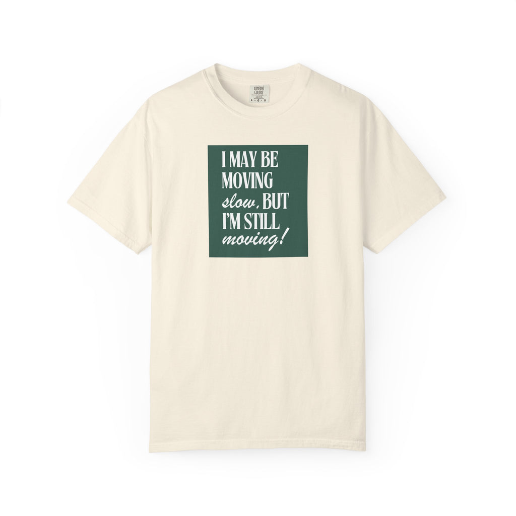 I May Be Moving Slow But I'm Still Moving T-Shirt