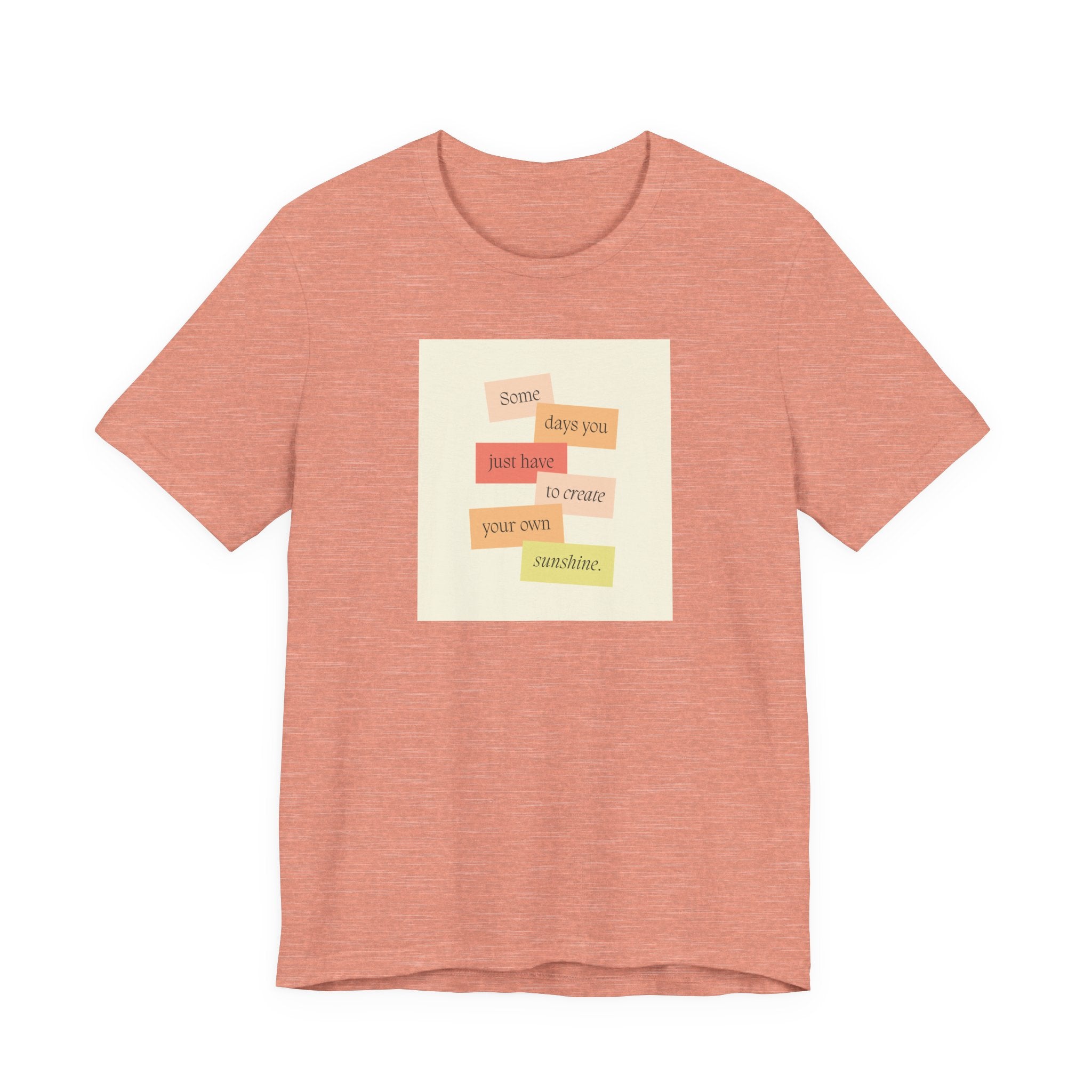 Positive Message Tee - "Some days you just have to create your own sunshine"
