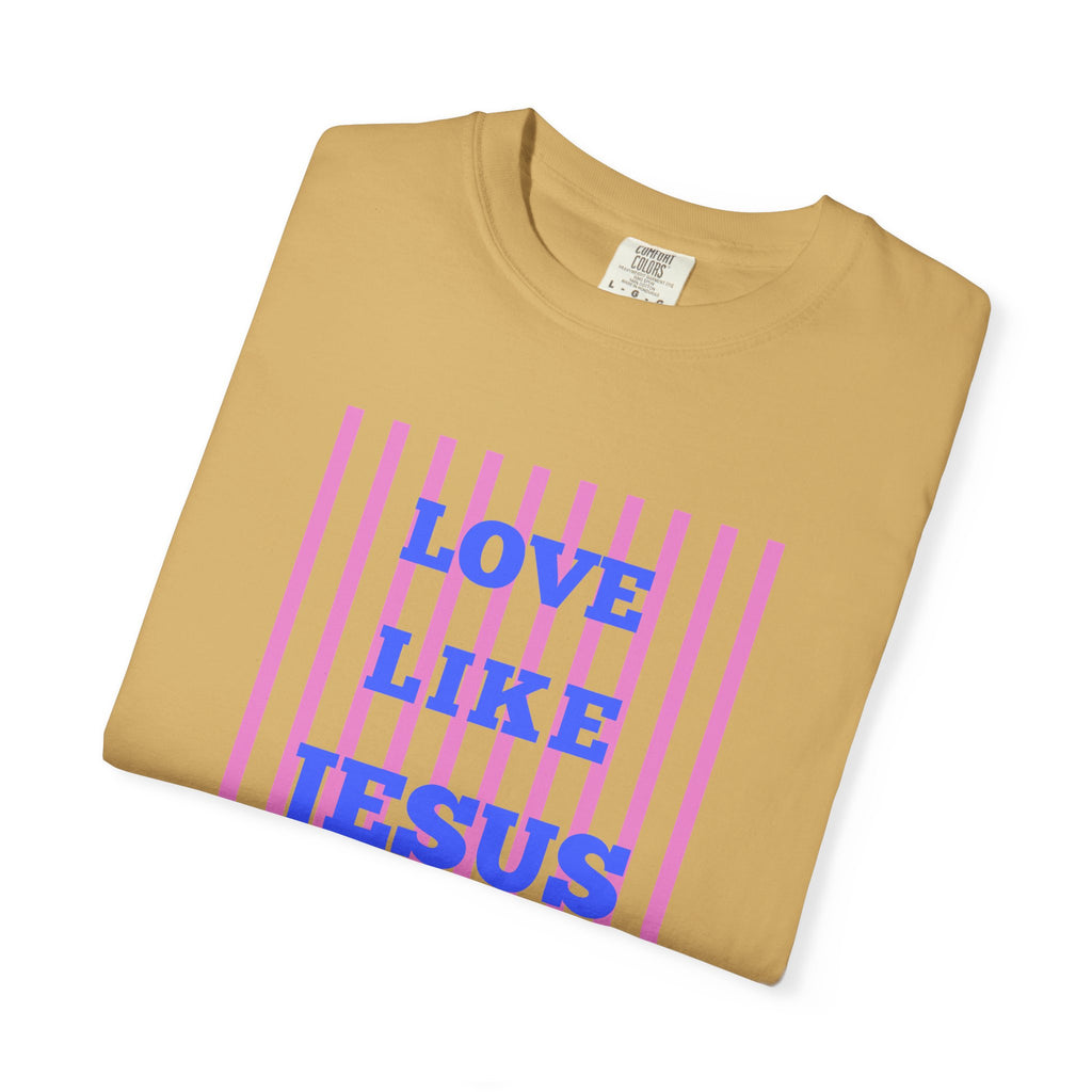 Love Like Jesus T-Shirt — Christian Faith Graphic Tee