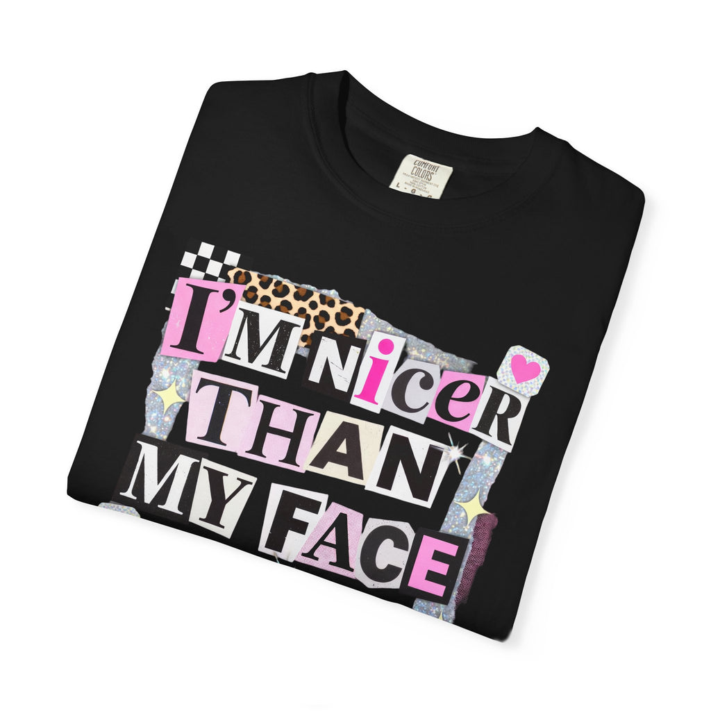 I'm Nicer Than My Face Looks T-Shirt — Funny Graphic Tee for Sarcastic Humor