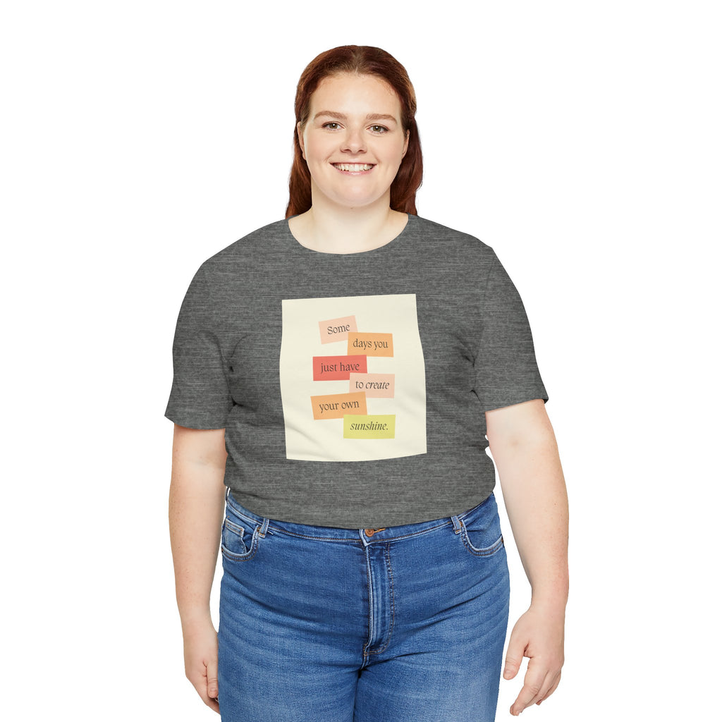 Positive Message Tee - "Some days you just have to create your own sunshine"
