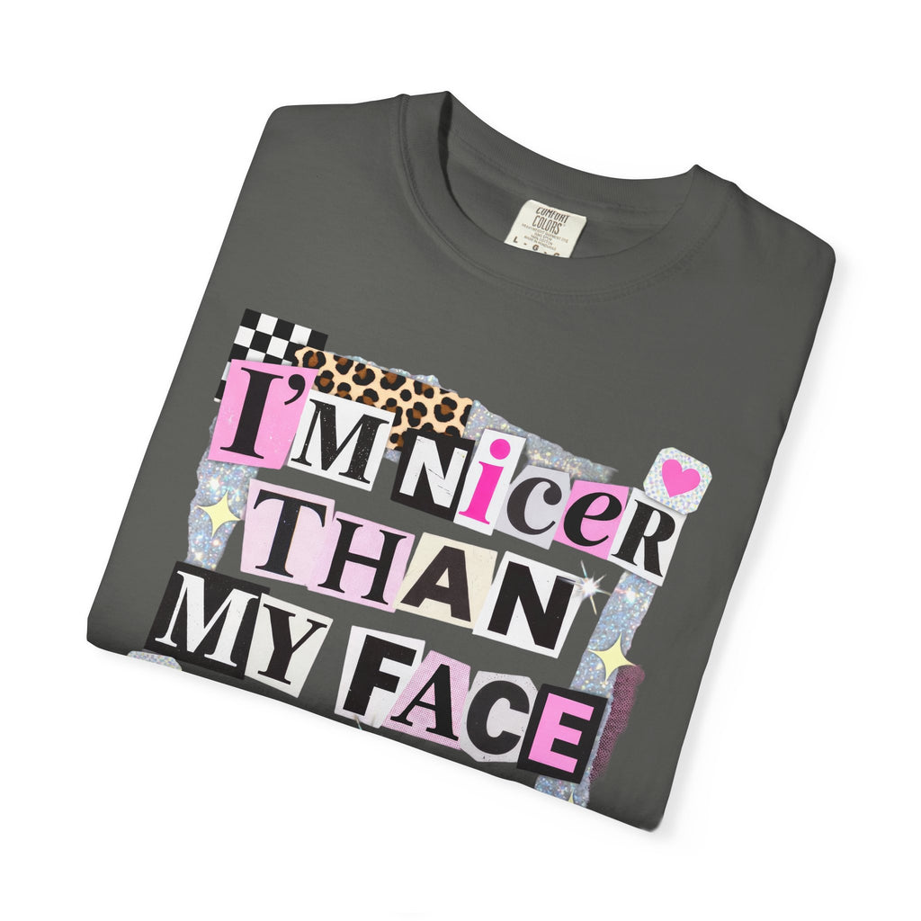 I'm Nicer Than My Face Looks T-Shirt — Funny Graphic Tee for Sarcastic Humor