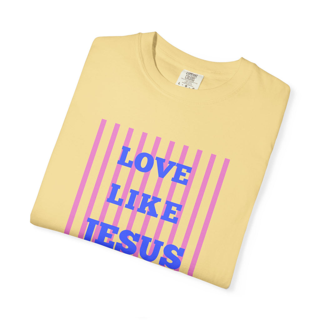 Love Like Jesus T-Shirt — Christian Faith Graphic Tee