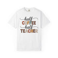 Half Coffee Half Teacher T-Shirt — Funny Teacher Coffee Tee
