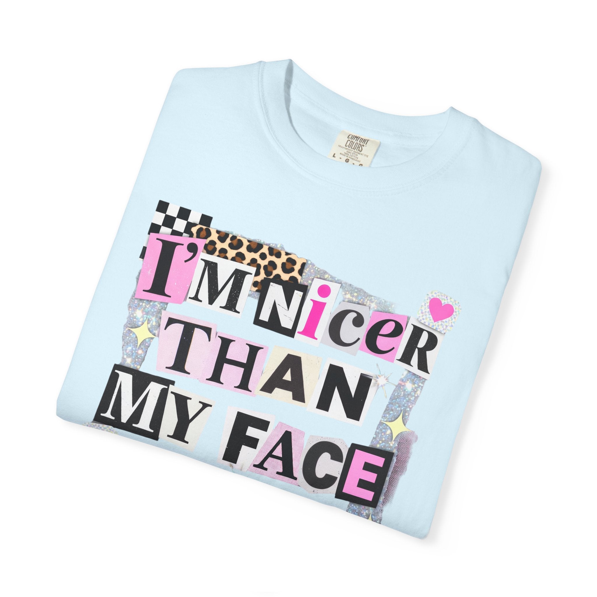 I'm Nicer Than My Face Looks T-Shirt — Funny Graphic Tee for Sarcastic Humor