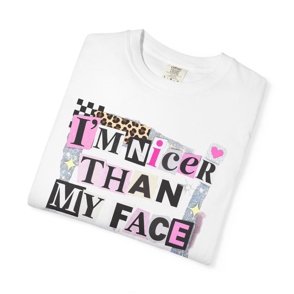 I'm Nicer Than My Face Looks T-Shirt — Funny Graphic Tee for Sarcastic Humor