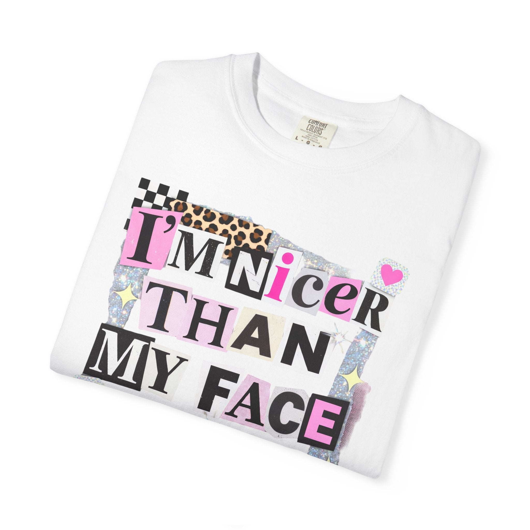 I'm Nicer Than My Face Looks T-Shirt — Funny Graphic Tee for Sarcastic Humor