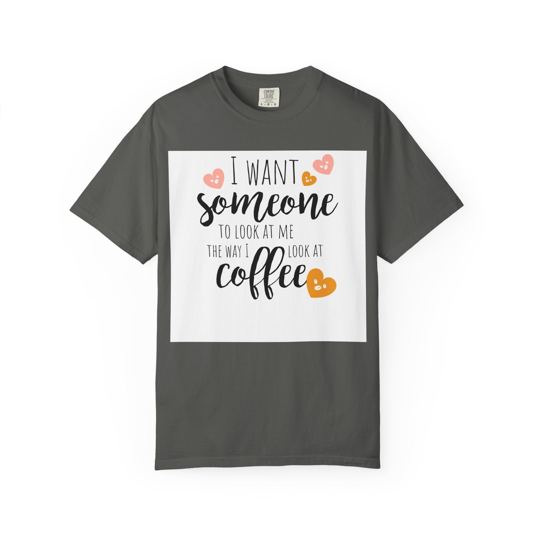 Coffee Lover T-Shirt — "I Want Someone to Look at Me the Way I Look at Coffee"