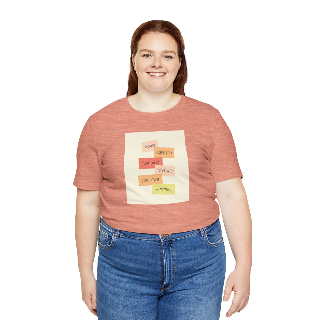 Positive Message Tee - "Some days you just have to create your own sunshine"