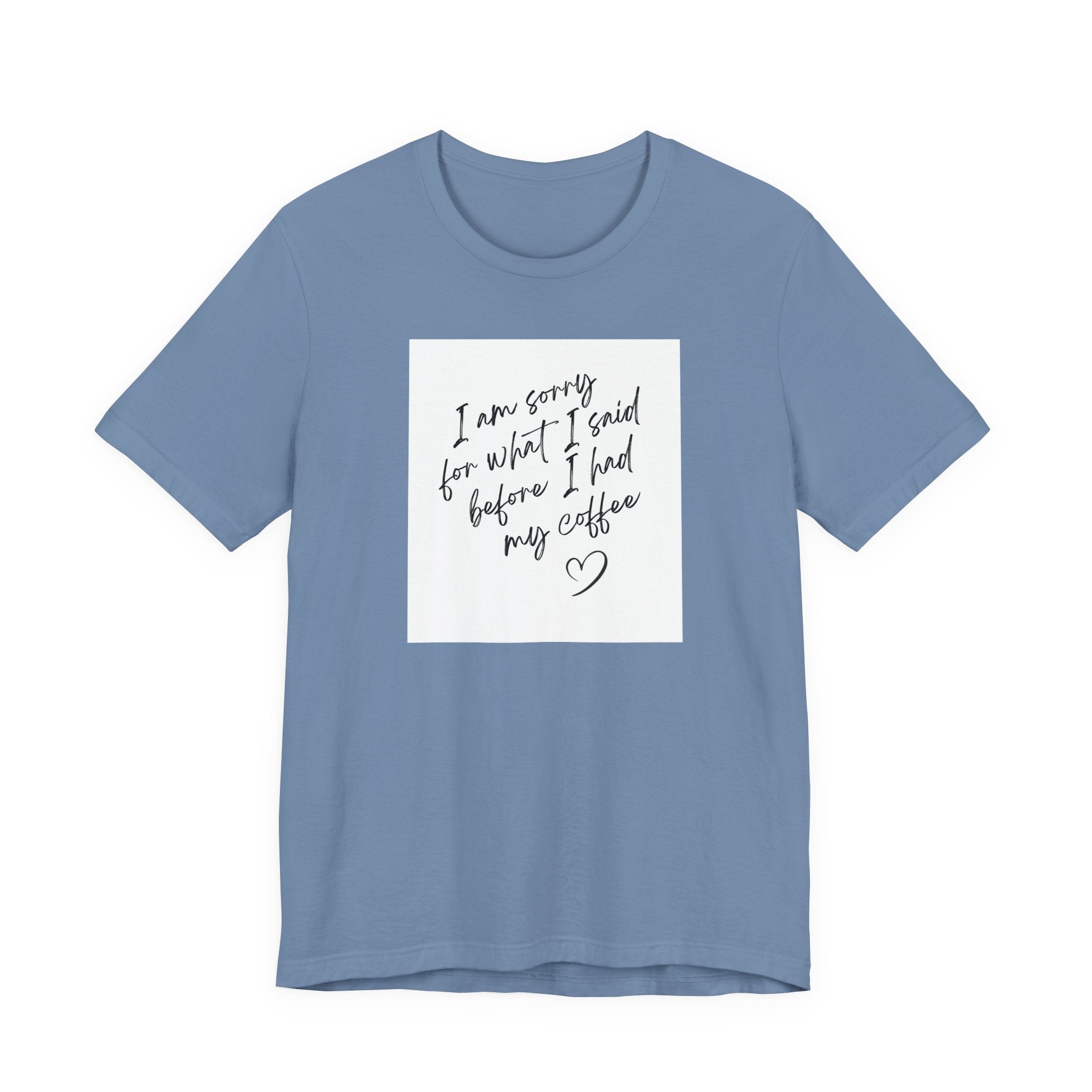 Coffee Apology Tee — "I am sorry for what I said before I had my coffee" Casual Graphic T-Shirt