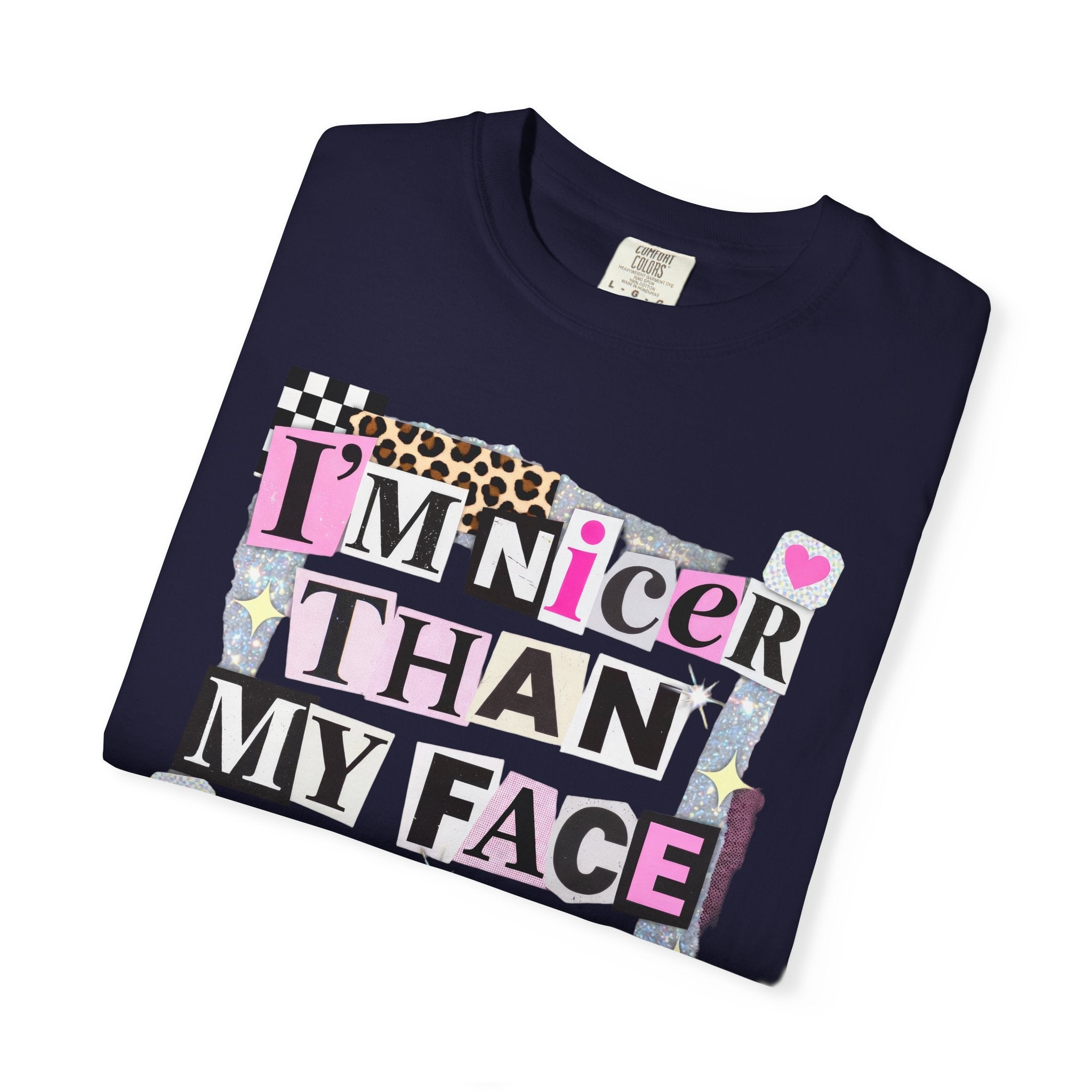 I'm Nicer Than My Face Looks T-Shirt — Funny Graphic Tee for Sarcastic Humor