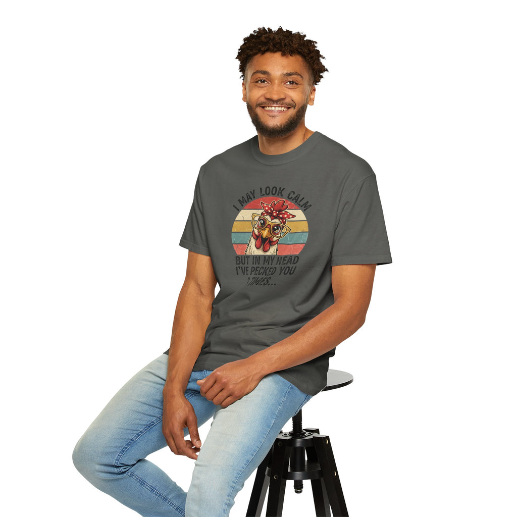 Chicken Graphic T-Shirt — "I May Look Calm But In My Head I’ve Pecked You 3 Times"