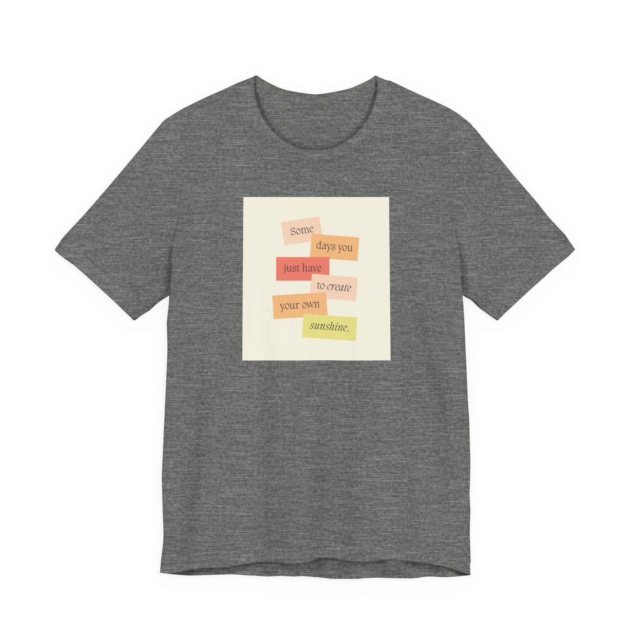 Positive Message Tee - "Some days you just have to create your own sunshine"