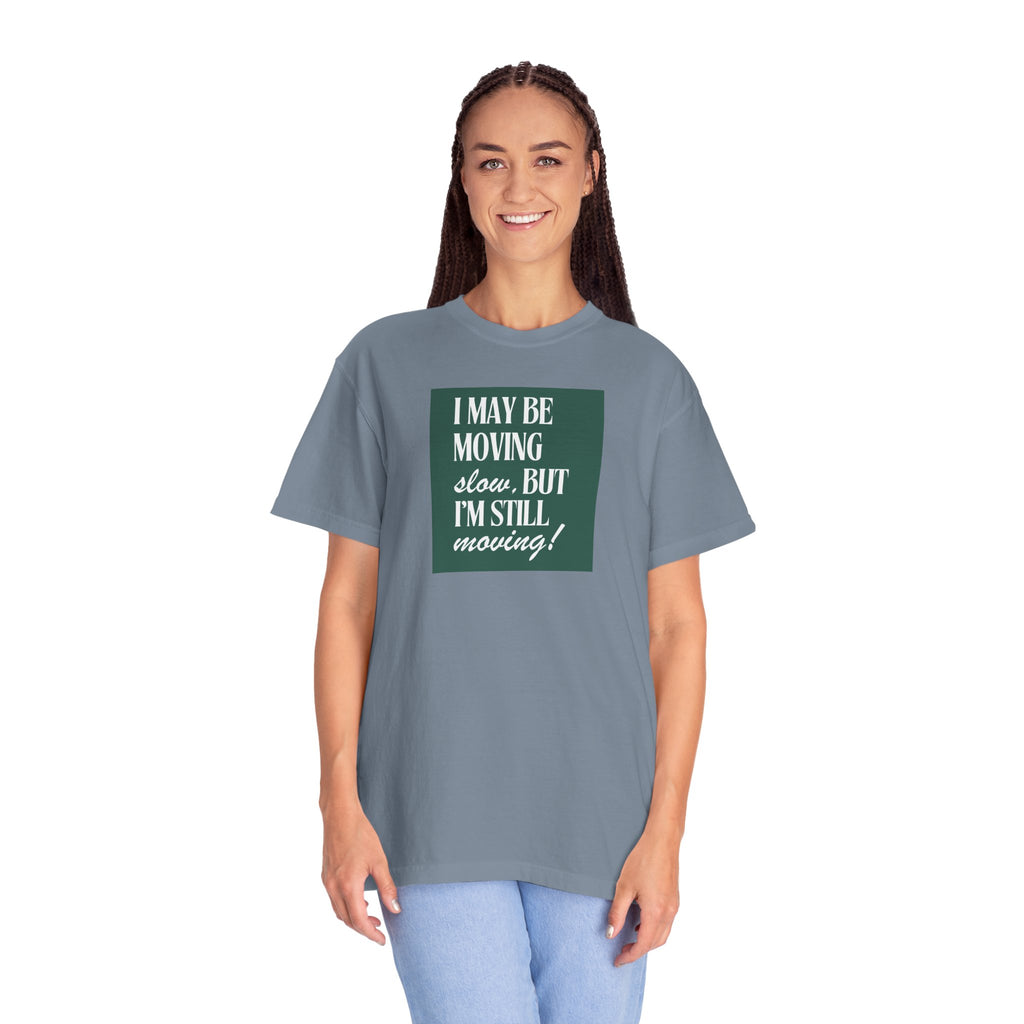 I May Be Moving Slow But I'm Still Moving T-Shirt