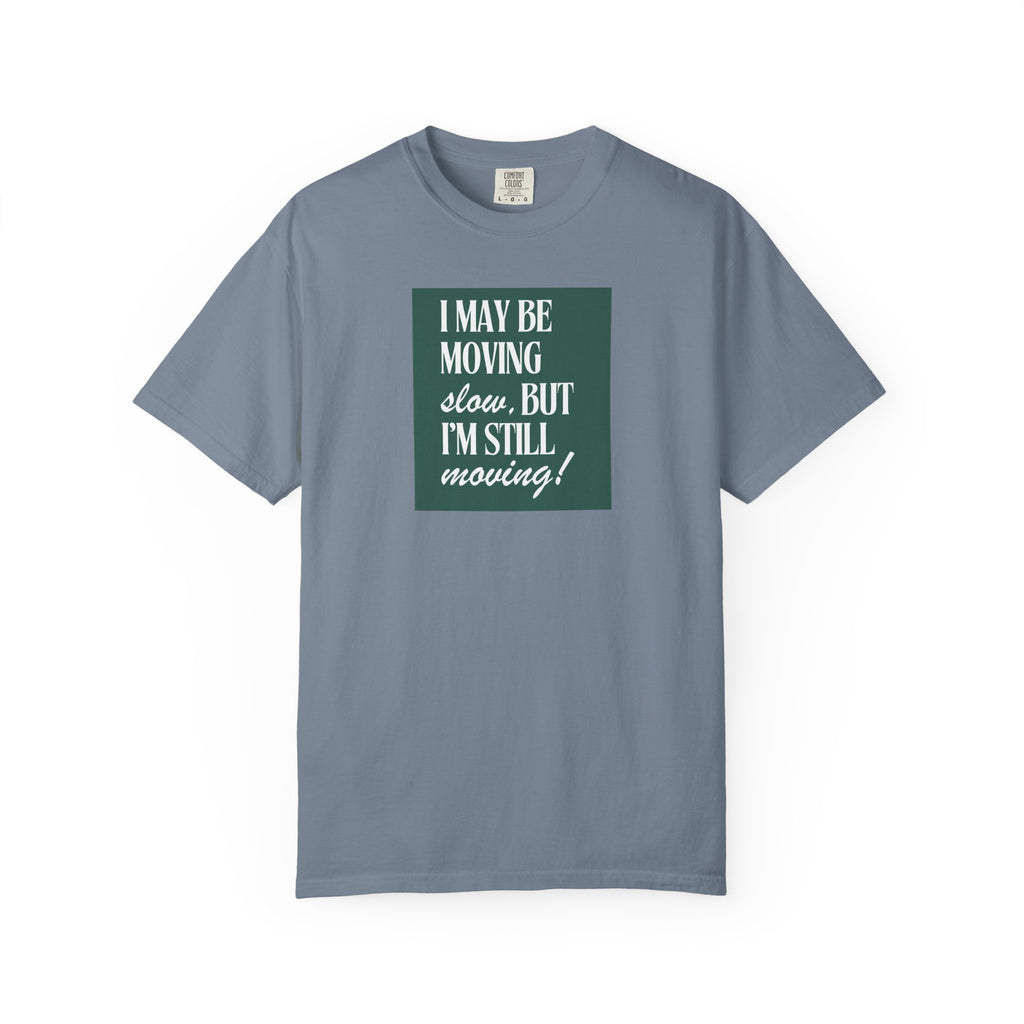 I May Be Moving Slow But I'm Still Moving T-Shirt